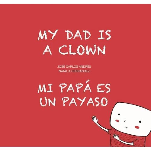My Dad Is a Clown / Mi Papá Es Un Payaso - Hardcover
