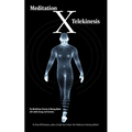Meditation X: Telekinesis: The Mindfulness Practice of Moving Matter with Subtle Energy and Intention - Paperback