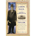 For Labor, Race, and Liberty: George Edwin Taylor, His Historic Run for the White House, and the Making of Independent Black Politics - Paperback