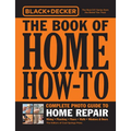 Black & Decker the Book of Home How-To Complete Photo Guide to Home Repair: Wiring - Plumbing - Floors - Walls - Windows & Doors - Paperback