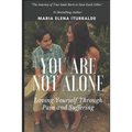 You Are Not Alone: Loving Yourself Through Pain and Suffering - Paperback