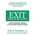 Exit: Healthy, Wealthy and Wise - A Step-By-Step Guide to Conquering Business, Personal, Family and Financial Issues When Se - Paperback