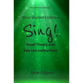 Voice Student's Edition - Sing!: Vocal Theory and Exercise Instructions (Online Audio, Video and Practice Plan Access) - Paperback