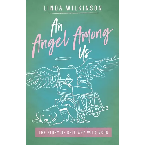An Angel Among Us: The Story of Brittany Wilkinson - Paperback