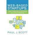 Web-Based Startups: The 21 Things Every Entrepreneur Needs to Know About Web Design and Internet Marketing - Paperback