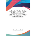A Treatise On The Design And Construction Of Mill Buildings And Other Industrial Plants - Paperback