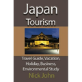 Japan Tourism: Travel Guide, Vacation, Holiday, Business, Environmental Study - Paperback