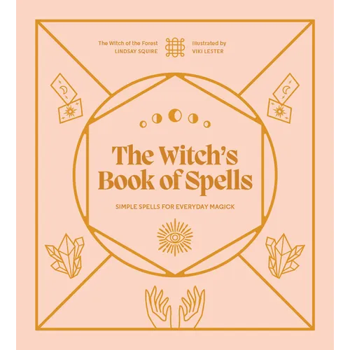The Witch's Book of Spells: Simple Spells for Everyday Magick - Hardcover