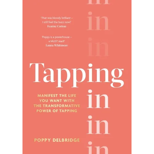 Tapping in: Manifest the Life You Want with the Transformative Power of Tapping - Hardcover