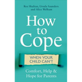 How to Cope When Your Child Can't: Comfort, Help and Hope for Parents - Paperback