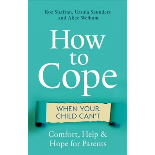 How to Cope When Your Child Can't: Comfort, Help and Hope for Parents - Paperback