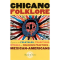 Chicano Folklore: A Guide to the Folktales, Traditions, Rituals and Religious Practices of Mexican Americans - Paperback