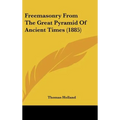 Freemasonry From The Great Pyramid Of Ancient Times (1885) - Hardcover