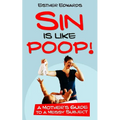 Sin Is Like Poop!: A Mother's Guide to a Messy Subject - Paperback