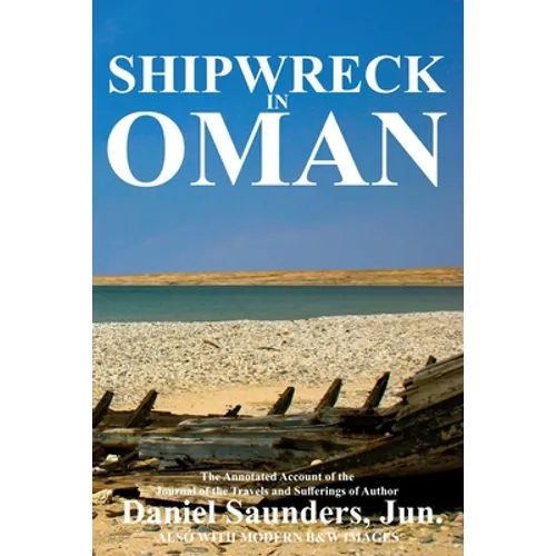 Shipwreck in Oman: A journal of the travels and sufferings of Daniel Saunders, Jun - Paperback