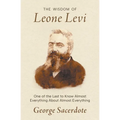 The Wisdom of Leone Levi: One of the last people to know everything about almost everything - Paperback