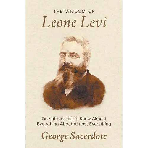 The Wisdom of Leone Levi: One of the last people to know everything about almost everything - Paperback