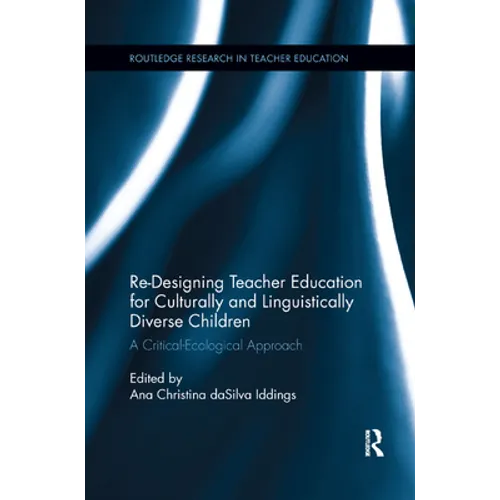 Re-Designing Teacher Education for Culturally and Linguistically Diverse Students: A Critical-Ecological Approach - Paperback