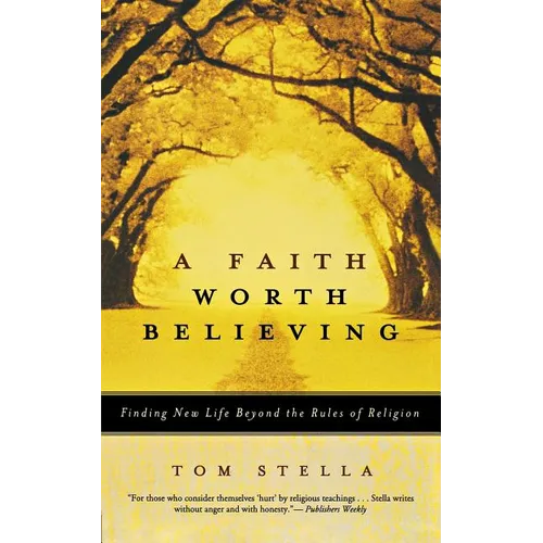 A Faith Worth Believing: Finding New Life Beyond the Rules of Religion - Paperback