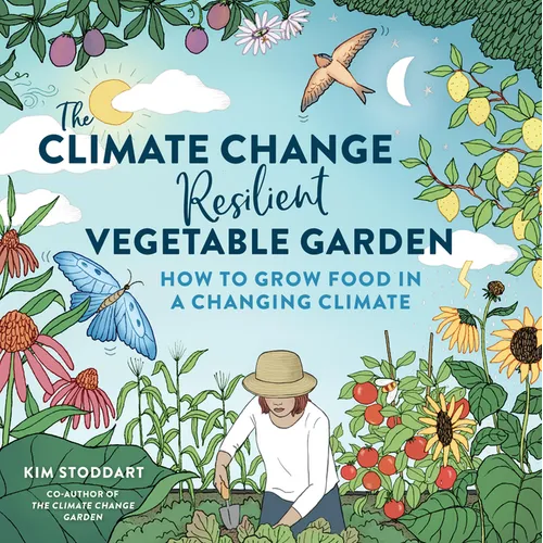 The Climate Change-Resilient Vegetable Garden: How to Grow Food in a Changing Climate - Paperback