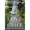Between Love and Grief: A Mother's Journey After Teen Suicide - Paperback