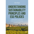 Understanding Sustainability Principles and Esg Policies: A Multidisciplinary Approach to Public and Corporate Responses to Climate Change - Paperback