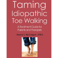 Taming Idiopathic Toe Walking: A Treatment Guide for Parents and Therapists - Paperback