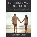 Getting My Ex-Back: The Ultimate Top Secrets To Rapidly Get Your Ex-Back With No Buts - Paperback