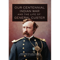 Our Centennial Indian War and the Life of General Custer: Volume 68 - Hardcover