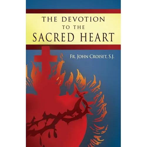 Devotion to the Sacred Heart of Jesus: How to Practice the Sacred Heart Devotion - Paperback
