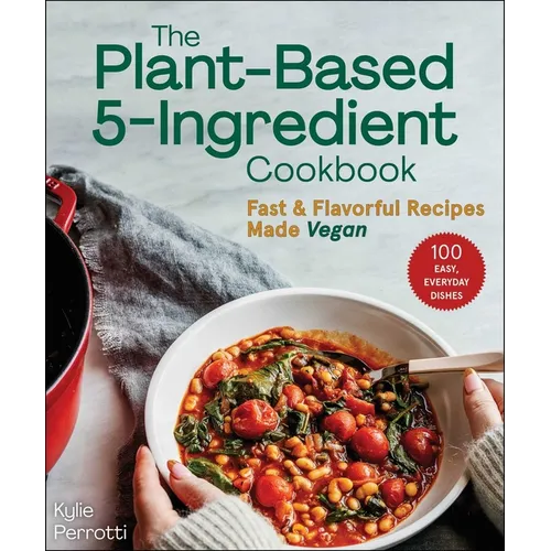 The Plant-Based 5-Ingredient Cookbook: Fast & Flavorful Recipes Made Vegan - Paperback