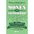 Money for Tomorrow: How to Build and Protect Generational Wealth - Hardcover