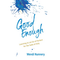 Good Enough: Learning to Let Go of Perfect for the Sake of Holy - Paperback