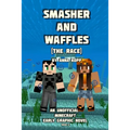 Smasher and Waffles: The Race: An Unofficial Minecraft Early Graphic Novel - Paperback