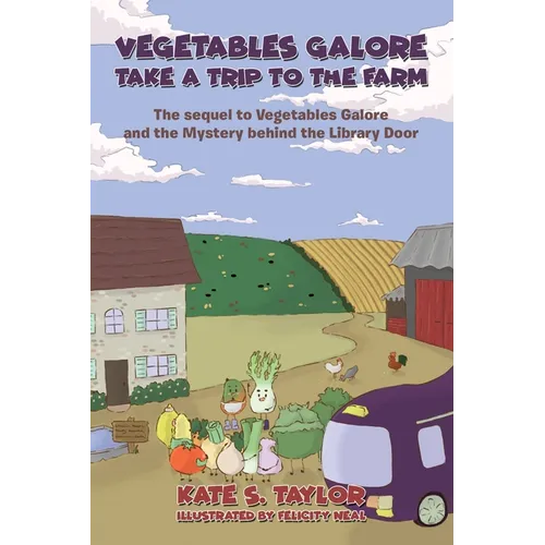 Vegetables Galore Take a Trip to the Farm: The sequel to Vegetables Galore and the Mystery behind the Library Door - Paperback