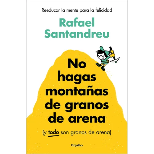 No Hagas Montañas de Granos de Arena (Y Todo Son Granos de Arena) / Don't Make a Mountain Out of a Molehill (and Everything Is a Molehill) - Paperback