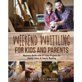 Weekend Whittling For Kids And Parents: Beginner Guide with 31 Easy Projects for Digital Detox & Family Bonding - Paperback