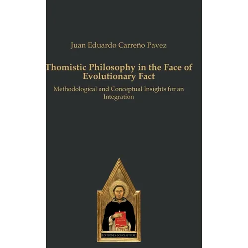 Thomistic Philosophy in the Face of Evolutionary Fact: Methodological and Conceptual Insights for an Integration - Hardcover