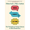 Voice, Choice, and Action: The Potential of Young Citizens to Heal Democracy - Paperback