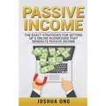 Passive Income: The Exact Strategies For Setting Up 5 Online Businesses That Generate Passive Income - Paperback