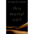 This Mortal Coil: The Human Body in History and Culture - Hardcover