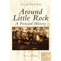 Around Little Rock: A Postcard History - Paperback