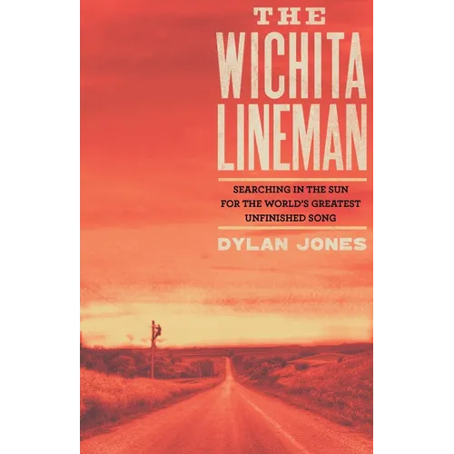 Wichita Lineman: Searching in the Sun for the World's Greatest Unfinished Song - Hardcover