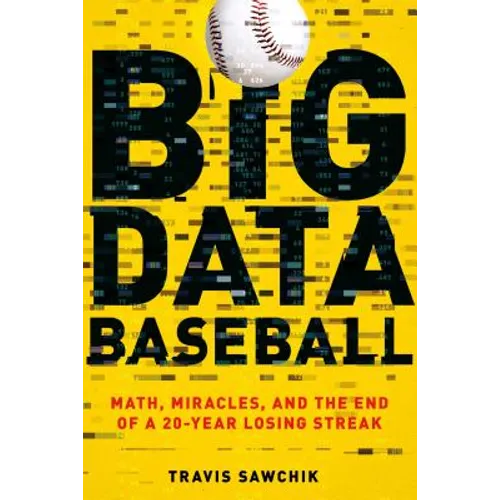 Big Data Baseball: Math, Miracles, and the End of a 20-Year Losing Streak - Paperback