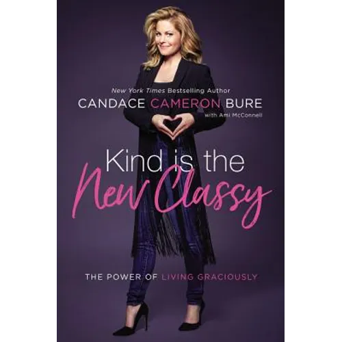 Kind Is the New Classy: The Power of Living Graciously - Hardcover