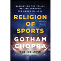 Religion of Sports: Navigating the Trials of Life Through the Games We Love - Paperback