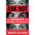 Ask Not: The Kennedys and the Women They Destroyed - Hardcover