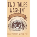 Two Tales Waggin': A Journey Through Grief to Grace - Hardcover