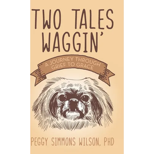 Two Tales Waggin': A Journey Through Grief to Grace - Hardcover