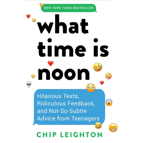 What Time Is Noon?: Hilarious Texts, Ridiculous Feedback, and Not-So-Subtle Advice from Teenagers - Hardcover